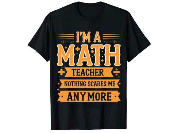 I'm Math Teacher Nothing Scares T-Shirt Graphics