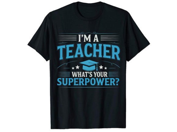 I'm Teacher What's Your T-Shirt Design