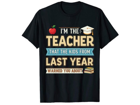 I m the Teacher That the Kids T-Shirt Graphics