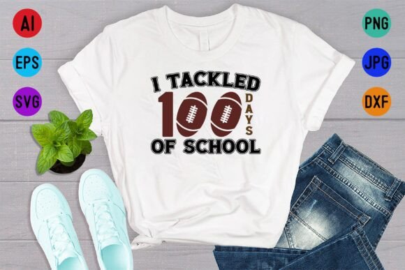 I Tackled 100 Days of School Shirt Graphics