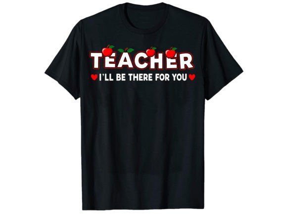 Teacher I'll Be There for T-Shirt Design