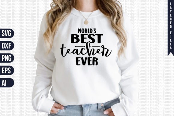 World’s Best Teacher Ever Svg Graphics and T-Shirt Designs